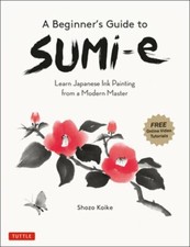 A Beginner's Guide to Sumi-E: Learn Japanese Ink Painting from a Modern Master