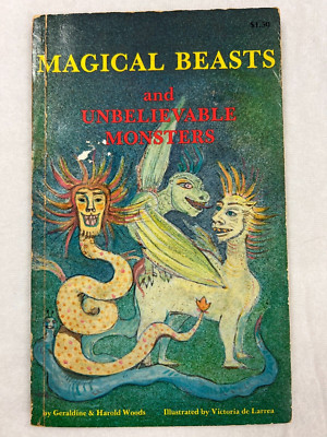 Magical Beasts &Unbelievable Monsters by Geraldine & Harold Woods- 1980