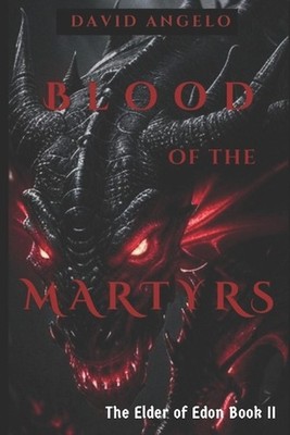 Blood of the Martyrs: The Elder of Edon Book II by David Angelo Paperback Book