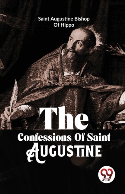 The Confessions of Saint Augustine by Augustine Bishop of Hippo (Paperback Book)