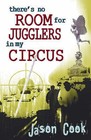 There's No Room for Jugglers in My Circus by Jason Cook (Paperback, 2006)