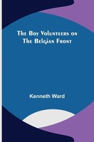 Kenneth Ward | The Boy Volunteers On The Belgian Front | Taschenbuch | Englisch