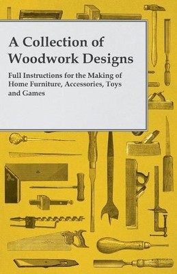 Anon A Collection of Woodwork Designs; Full Instructions For the M (Taschenbuch)