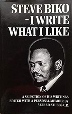Steve Biko - Ich Schreibe Was Ich Möchte: Eine Auswahl Seiner Schriften Ha
