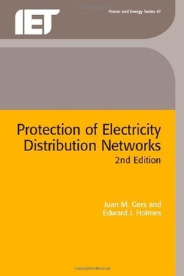 PROTECTION OF ELECTRICITY DISTRIBUTION NETWORKS (IEE POWER By Juan Gers & Ted