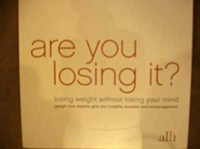 Are You Losing It?: Losing Weight Without Losing Your Mind Weight
