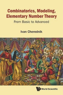 Combinatorics, Modeling, Elementary Number Theory: From Basic To Advanced by Iva