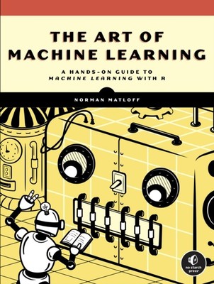 The Art Of Machine Learning by Norman Matloff (Paperback Book)
