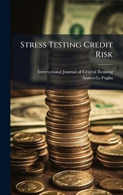 Stress Testing Credit Risk by International Journal of Central Bank Hardcover Bo
