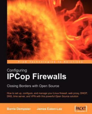 Configuring IPCop Firewalls: Closing Borders with Open Source - Dempster, Barrie
