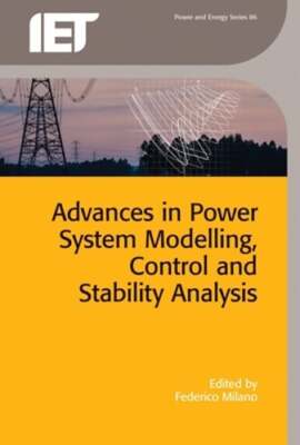 Advances in Power System Modelling, Control and Stability Analysis by Milano