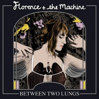 Florence & The Machine: Florence & The Machine: Between Two Lungs (Special Delu