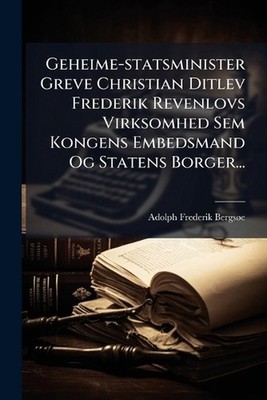 Geheime-statsminister Greve Christian Ditlev Frederik Revenlovs Virksomhed Sem K