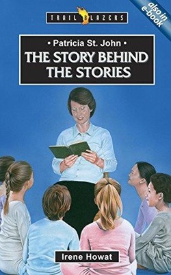 Patricia St. John: The Story Behind the Stories (Trail Blazers) - Howat, Irene