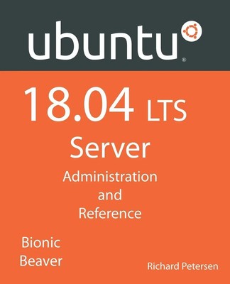 Ubuntu 18.04 LTS Server Administration and Reference Richard Petersen Buch 2018