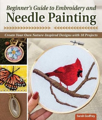 Sarah Godfrey Beginner s Guide to Embroidery and Needle Painting (Paperback)