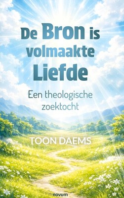 De Bron is volmaakte Liefde Toon Daems