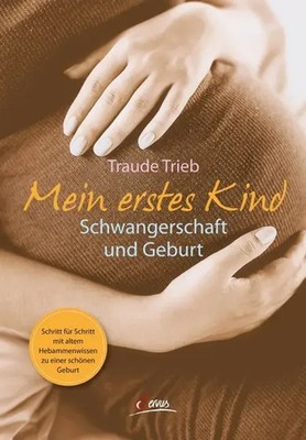 Mein erstes Kind | Schwangerschaft und Geburt | Traude Trieb | Deutsch | Buch