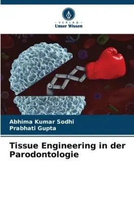 Tissue Engineering in der Parodontologie Abhima Kumar Sodhi (u. a.) Taschenbuch