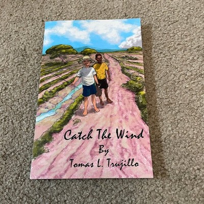 Catch the Wind Tomas L. Trujillo 2010 Adventure Novel Bookstand Publishing