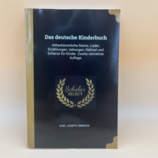 Deutsche Kinderbuch : Altherkömmliche Reime, Lieder, Erzählungen, Uebungen,...
