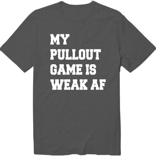 My Pullout Game Is Weak AF Unisex Crew Neck T-Shirt Sarcastic First Fathers Day - Picture 18 of 34