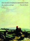 Richard Parkes Bonington: The Complete Paintings by Patrick Noon (Hardback, 2008)