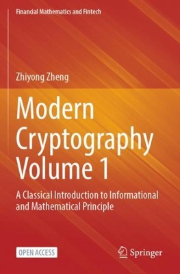 Modern Cryptography : A Classical Introduction to Informational and Mathemati...