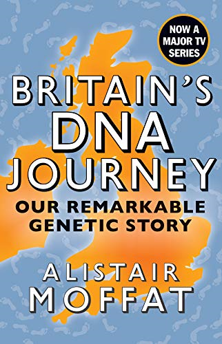 Britain's DNA Journey: Our Remarkable Genetic Story by... - Alistair Moffat