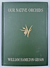 Our Native Orchids: A Series of Drawings from Nature William Gibson 1905