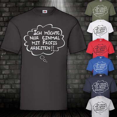 Ich möchte nur einmal mit Profis arbeiten Shirt T-Shirt Firma Fun Arbeit S-5XL