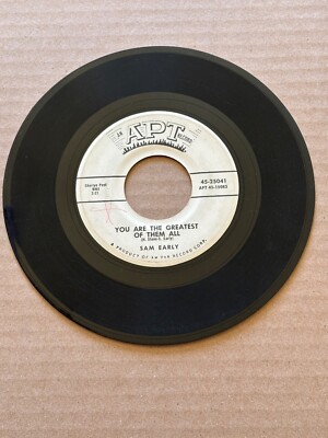 *SAM EARLY 45 DO YOU LOVE ME/YOU ARE THE GREATEST OF THEM ALL APT RECORDS