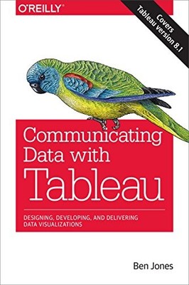 Communicating Data with Tableau: Designi..., Jones, Ben
