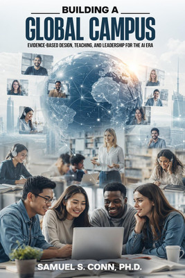 BUILDING A GLOBAL CAMPUS: Evidence-Based Design, Teaching, and Leadership for th