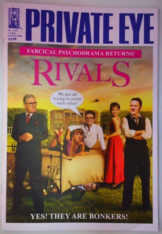 Private Eye magazine 15th-28th May 2026 Rivals: Farcical Psychodrama returns!