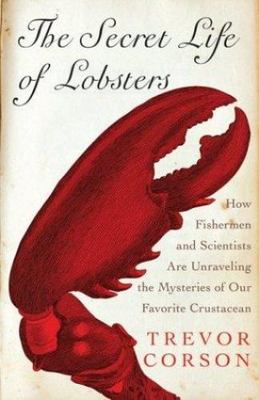 The Secret Life of Lobsters: How Fishermen- 0060555580, hardcover, Trevor Corson
