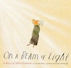 On a Beam of Light: A Story of Albert Einstein (Illustrated Biographies by Chron