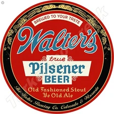 Walter's True Pilsner Beer Round Metal Sign 2 Sizes To Choose From