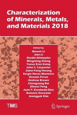 Characterization of Minerals, Metals, and Materials 2018 by Bowen Li (English) H