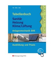 Tabellenbuch Sanitär Heizung Klima/Lüftung: Anlagentechnik SHK Ausbildung und 