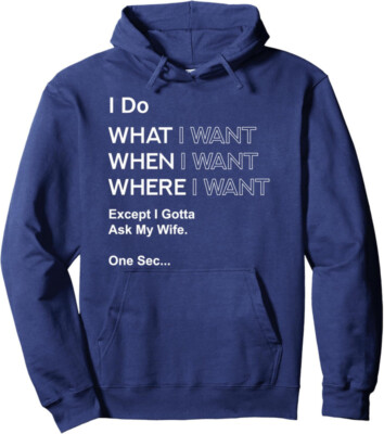 I Do What When Where Except I Gotta Ask My Wife Gift Unisex Hooded Sweatshirt