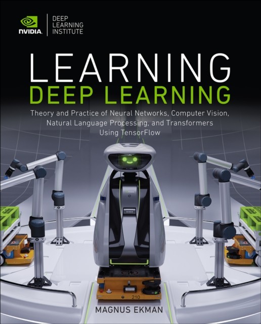 Learning Deep Learning : Theory And Practice Of Neural Networks, Computer Vision, Natural Language Processing, And Transformers Using Tensorflow Magnus Ekman - Image 2