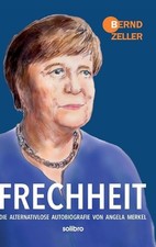 Frechheit: Die alternativlose Autobiografie von Angela Merkel by Bernd Zeller Ha