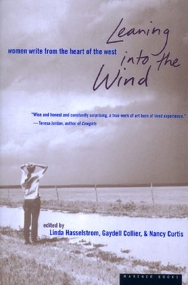 Leaning Into The Wind: Women Write from the Heart of the West by Hasselstrom, Li