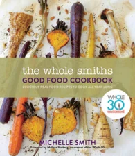 The Whole Smiths Good Food Cookbook: Whole30 Endorsed, Delicious Real Foo - GOOD
