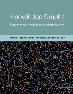 Knowledge Graphs: Fundamentals, Techniques, and Applications (Adaptive Compu...