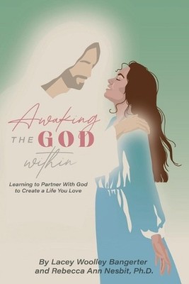 Awaking the God Within: Learning to Partner with God to Create a Life You Love b