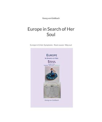 Europe in Search of Her Soul: Europe in Crisis: Symptoms - Root causes- Way out,