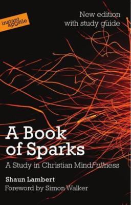 A Book of Sparks: A Study in Christian Mindfullness by Lambert, Shaun