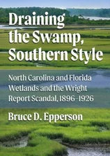 Draining the Swamp, Southern Style: North Carolina and Florida Wetlands and th..